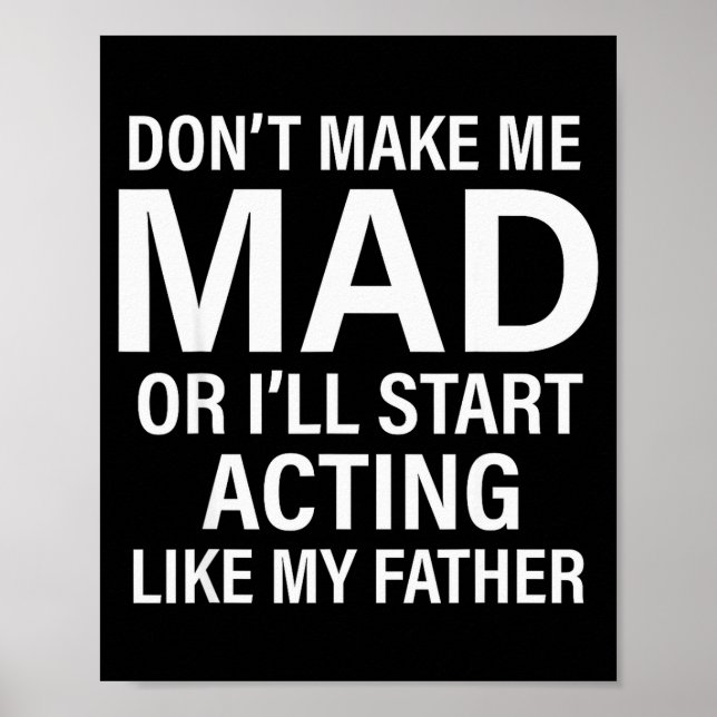 Don't Make Me Mad Or I'll Start Acting Like My Fat Poster (Front)