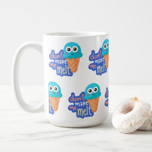 dont make me melt ice cream coffee mug