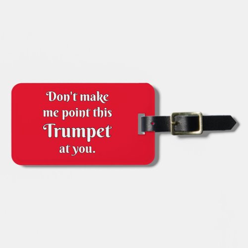 Dont Make Me Point This Trumpet At You Luggage Tag