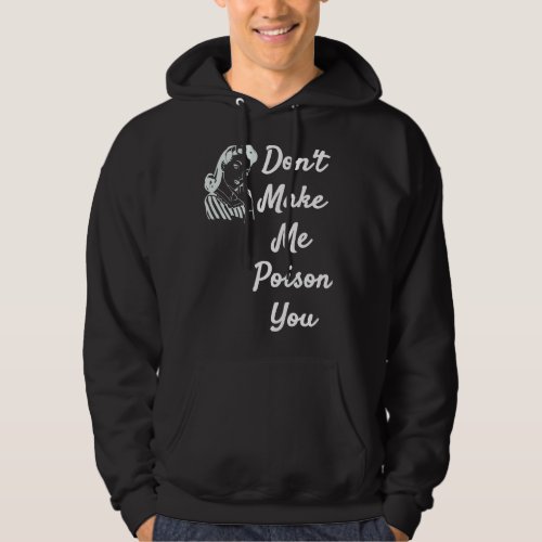 Dont Make Me Poison You  Quote Items Hoodie
