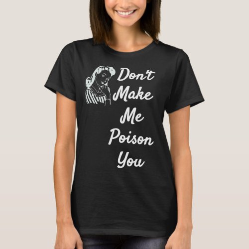 Dont Make Me Poison You  Quote Items T_Shirt
