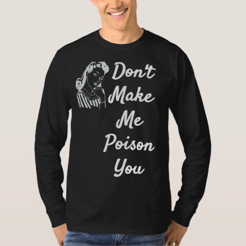 Dont Make Me Poison You  Quote Items T_Shirt