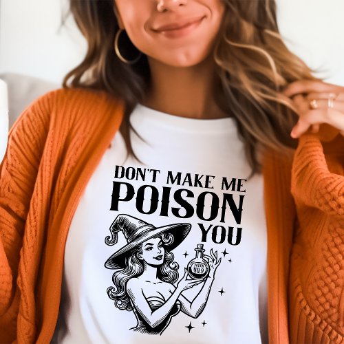 Dont Make Me Poison You Vintage Witch T_Shirt