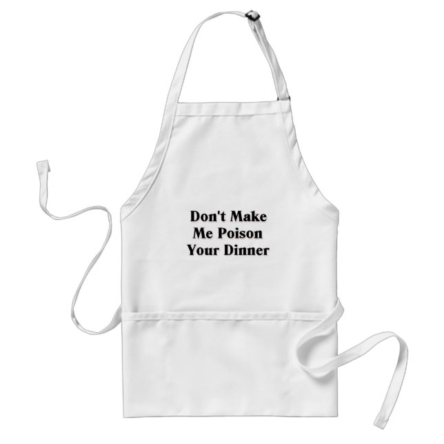 Don't Make Me Poison Your Dinner Adult Apron (Front)