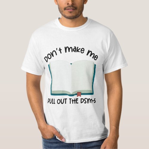 Dont Make Me Pull Out The DSM_5 T_Shirt