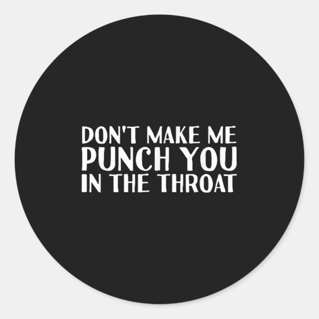 Don't Make Me Punch You In The Throa Funny  Classic Round Sticker (Front)