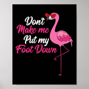 Dont Make Me Put Foot Down Cool Flamingo Cute Hall Poster