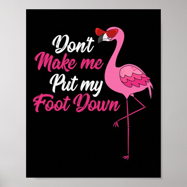 Dont Make Me Put Foot Down Cool Flamingo Cute Hall Poster (Front)