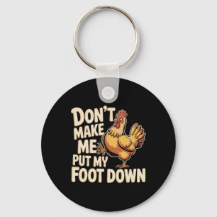 Don't Make Me Put My Foot Down Chicken Farm Keychain