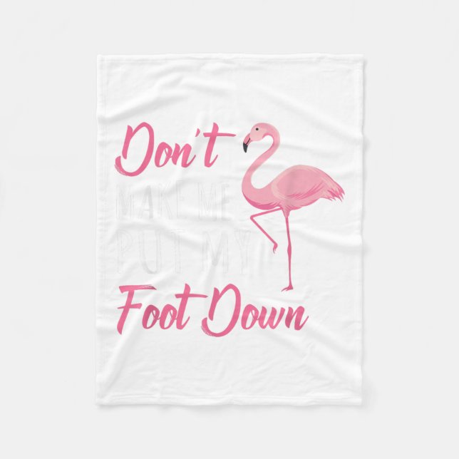 Dont Make Me Put My Foot Down Flamingo _1  Fleece Blanket (Front)