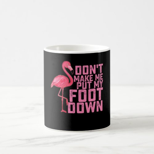 Dont Make Me Put My Foot Down Flamingo Coffee Mug