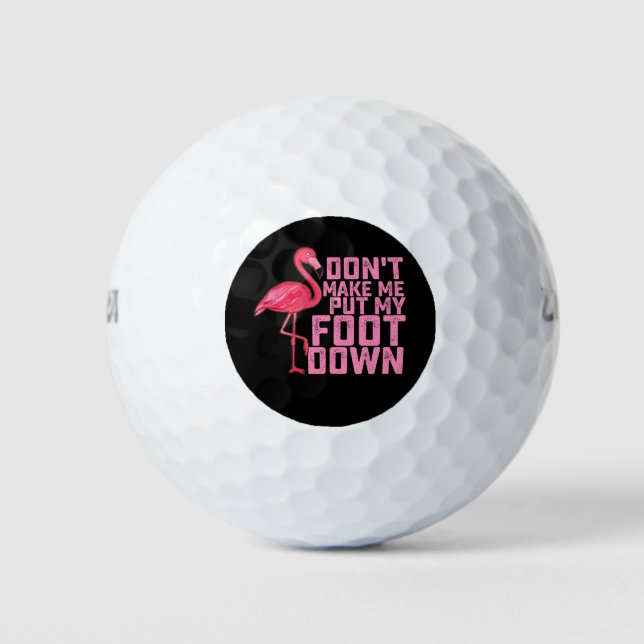 Don't Make Me Put My Foot Down Flamingo Golf Balls (Front)