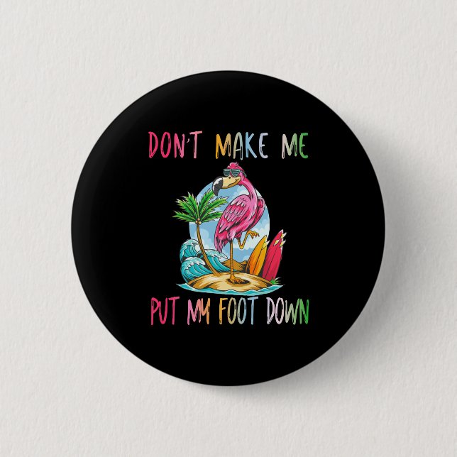 Dont Make Me Put My Foot Down Flamingo Summer Funn Button (Front)