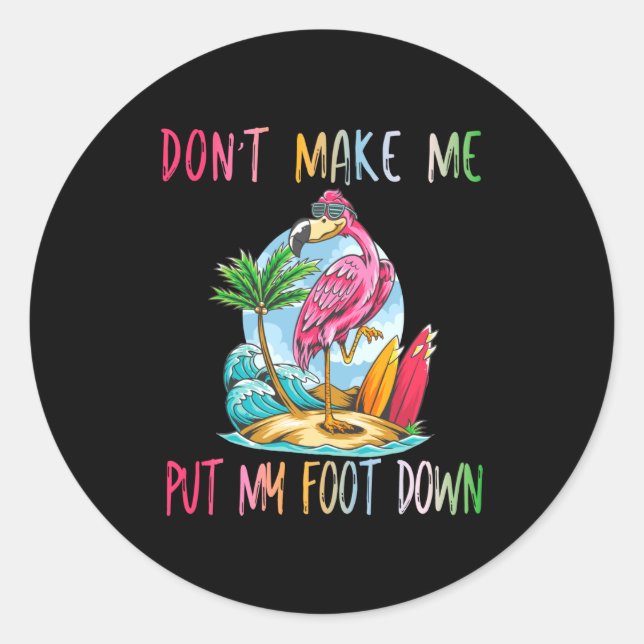 Dont Make Me Put My Foot Down Flamingo Summer Funn Classic Round Sticker (Front)