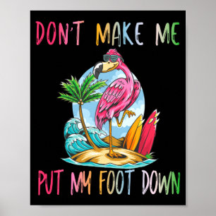 Dont Make Me Put My Foot Down Flamingo Summer Funn Poster