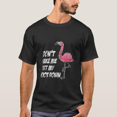 Dont Make Me Put My Foot Down Flamingo T_Shirt