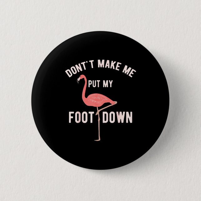 Don't Make Me Put My Foot Down Funny Flamingo  Button (Front)