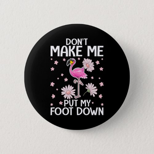 Dont Make Me Put My Foot Down Funny Flamingo Button