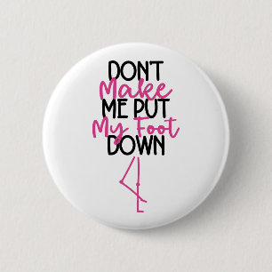 Don't Make Me Put My Foot Down - Funny Flamingo Button