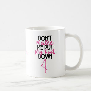 Don't Make Me Put My Foot Down - Funny Flamingo Coffee Mug