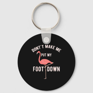 Don't Make Me Put My Foot Down Funny Flamingo  Keychain