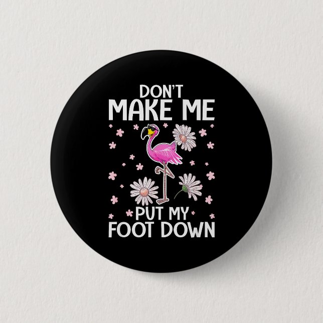 Don't Make Me Put My Foot Down Funny Flamingo Love Button (Front)
