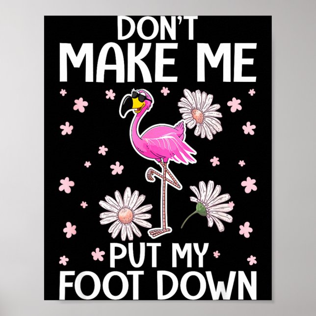 Don't Make Me Put My Foot Down Funny Flamingo Love Poster (Front)