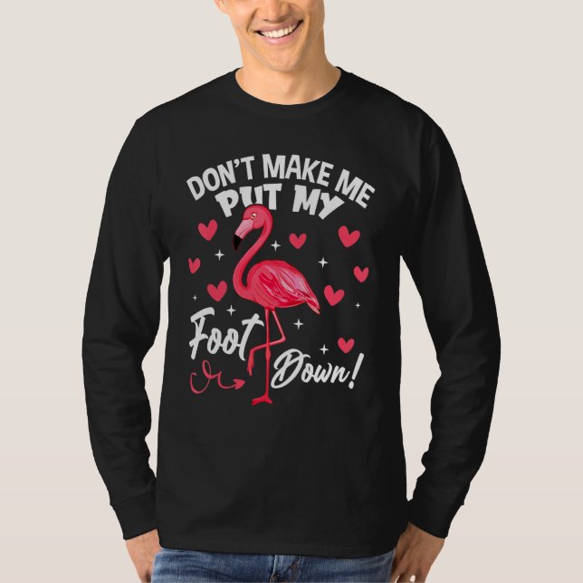 Dont Make Me Put My Foot Down Pink Flamingo Bird T-Shirt (Front)