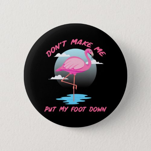 Dont Make Me Put My Foot Down Pink Flamingo Button