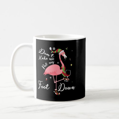 Dont Make Me Put My Foot Down Pink Flamingo Gifts Coffee Mug