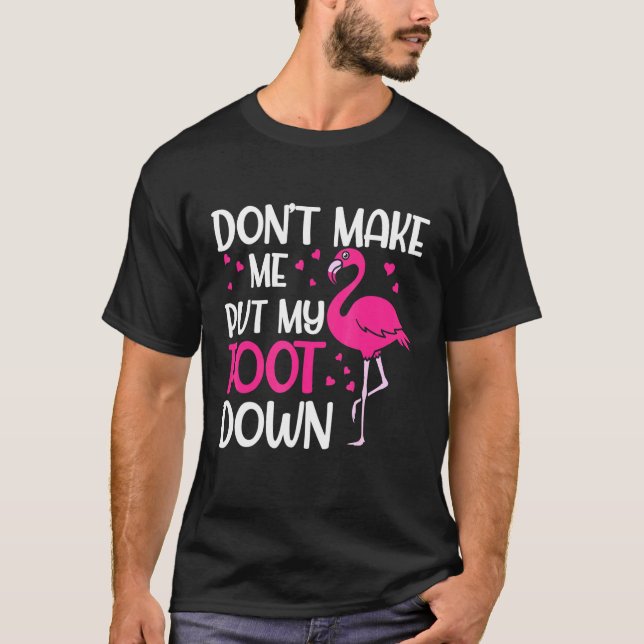 Dont Make Me Put My Foot Down Pink Flamingo Summer T-Shirt (Front)