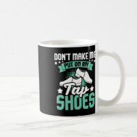 Don't Make Me Put On My Tap Shoes - Tap Dance Love