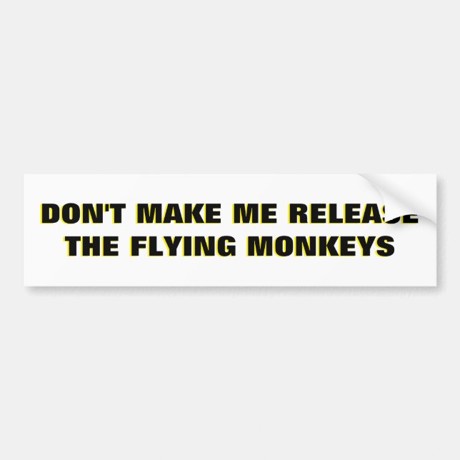 Don't Make Me Release Flying Monkeys  Bumper Sticker (Front)
