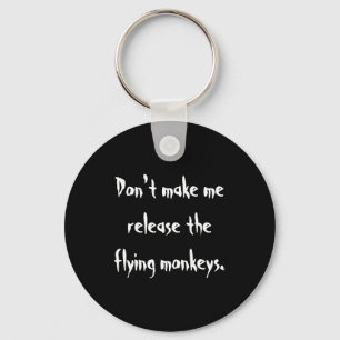 Dont Make Me Release The Flying Monkeys  Keychain