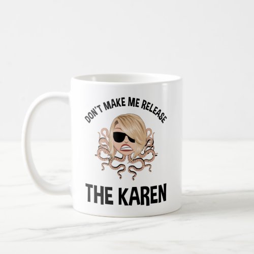Dont Make Me Release The Karen Coffee Mug