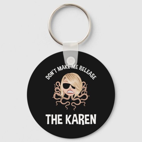 Dont Make Me Release The Karen Keychain