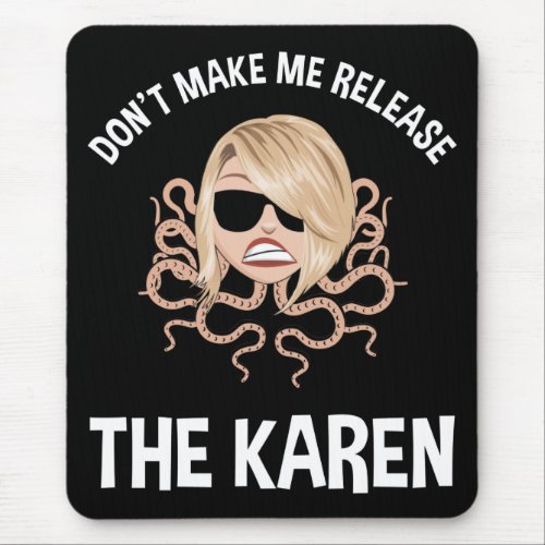 Dont Make Me Release The Karen Mouse Pad
