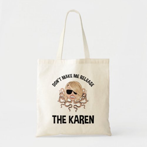 Dont Make Me Release The Karen Tote Bag