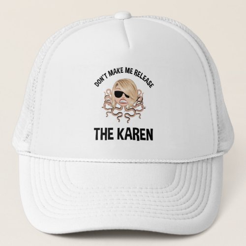 Dont Make Me Release The Karen Trucker Hat