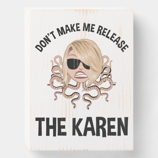 Don't Make Me Release The Karen Wooden Box Sign (Front Vertical)