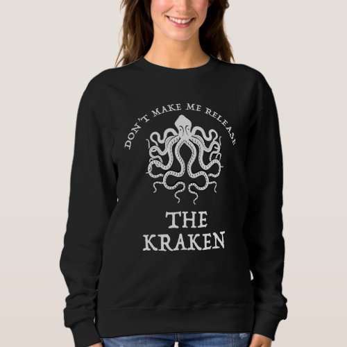 Dont Make Me Release The Kraken Funny Sea Monster Sweatshirt