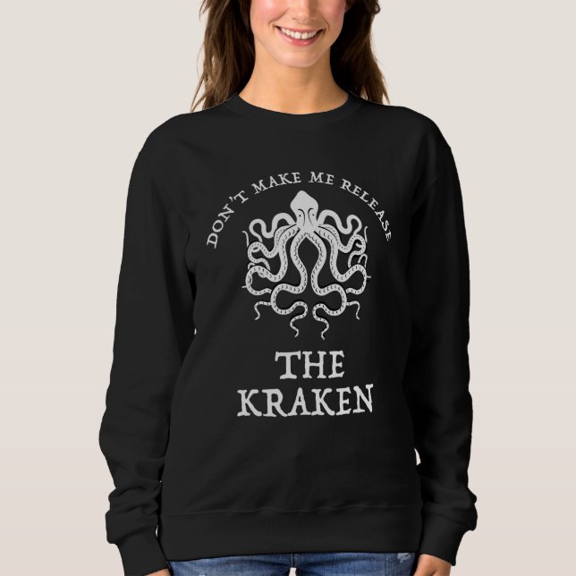 Don't Make Me Release The Kraken Funny Sea Monster Sweatshirt (Front)