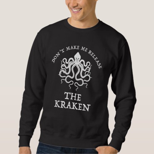 Dont Make Me Release The Kraken Funny Sea Monster Sweatshirt