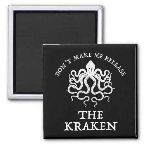 Dont Make Me Release The Kraken Magnet