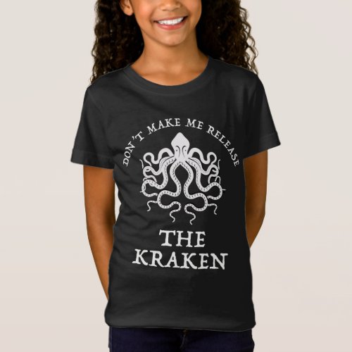 Dont Make Me Release The Kraken T_Shirt