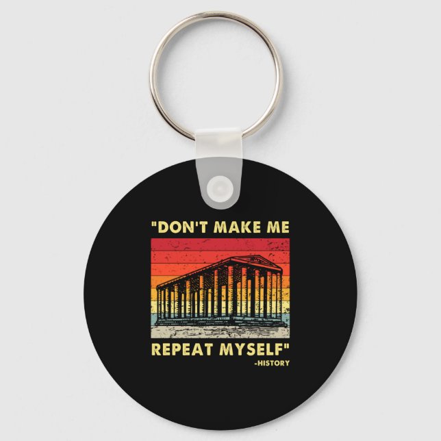 Dont Make Me Repeat Myself Funny History Lover  Keychain (Front)