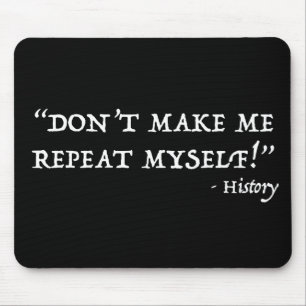Don't Make Me Repeat Myself Funny History Mouse Pad