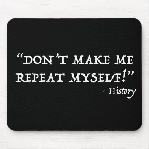 Dont Make Me Repeat Myself Funny History Mouse Pad