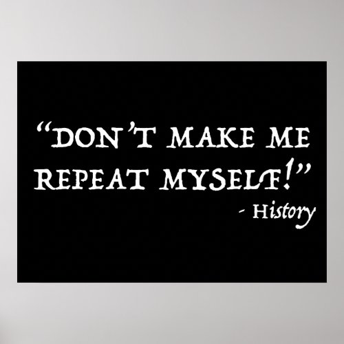 Dont Make Me Repeat Myself Funny History Poster