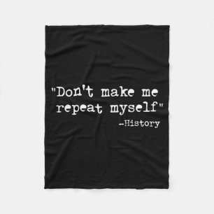Don't Make Me Repeat Myself Funny History Teacher Fleece Blanket
